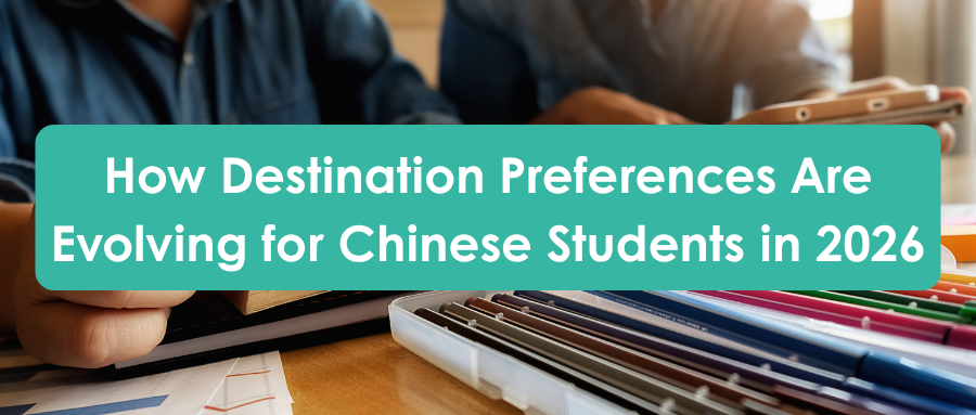 How Destination Preferences Are Evolving for Chinese Students in 2026